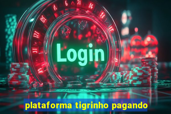 plataforma tigrinho pagando